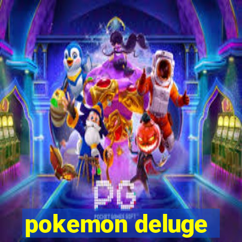 pokemon deluge